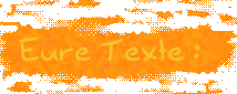 Eure Texte:
